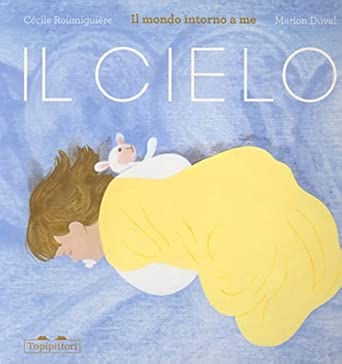 TopiPittori - Il cielo. Il mondo intorno a me. Ediz. a colori