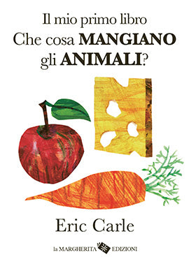 Margherita - Il mio primo libro. Che cosa mangiano gli animali? Ediz. a colori