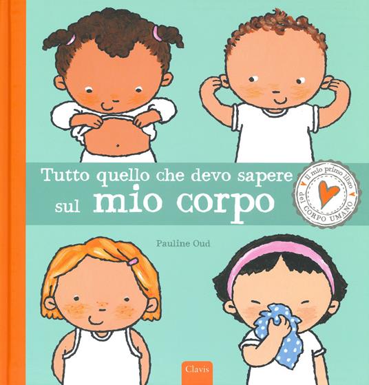 Clavis - Tutto quello che devo sapere sul mio corpo. Ediz. a colori