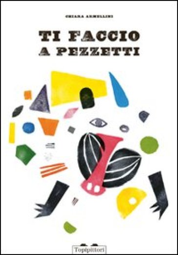 TopiPittori - Ti faccio a pezzetti. Ediz. illustrata