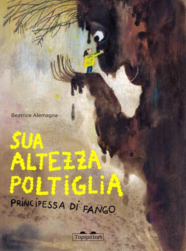 TopiPittori - Sua Altezza Poltiglia, Principessa Fango. Ediz. a colori